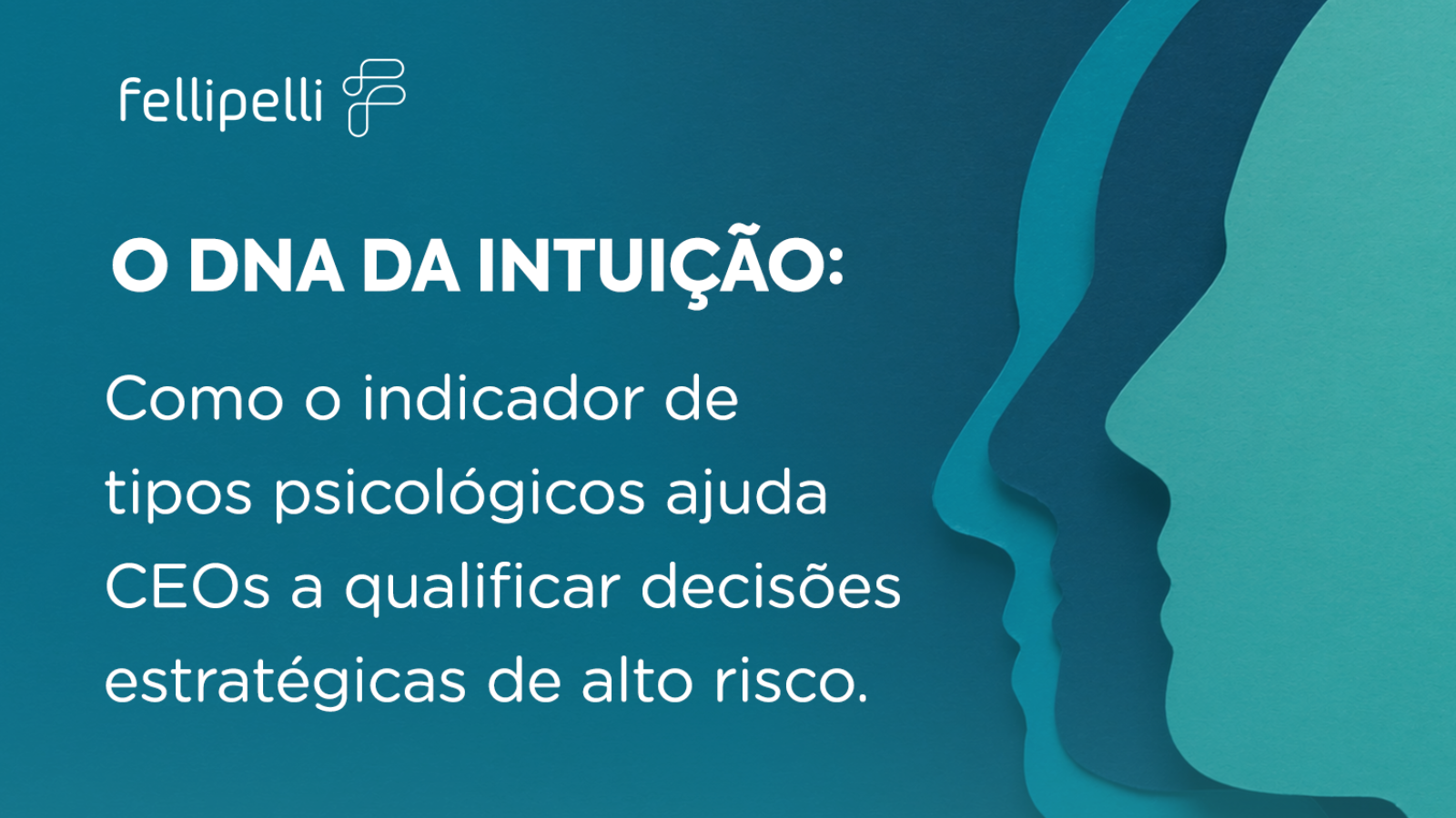 O DNA da Intuição: como o indicador de tipos psicológicos ajuda CEOs a qualificar decisões de alto risco