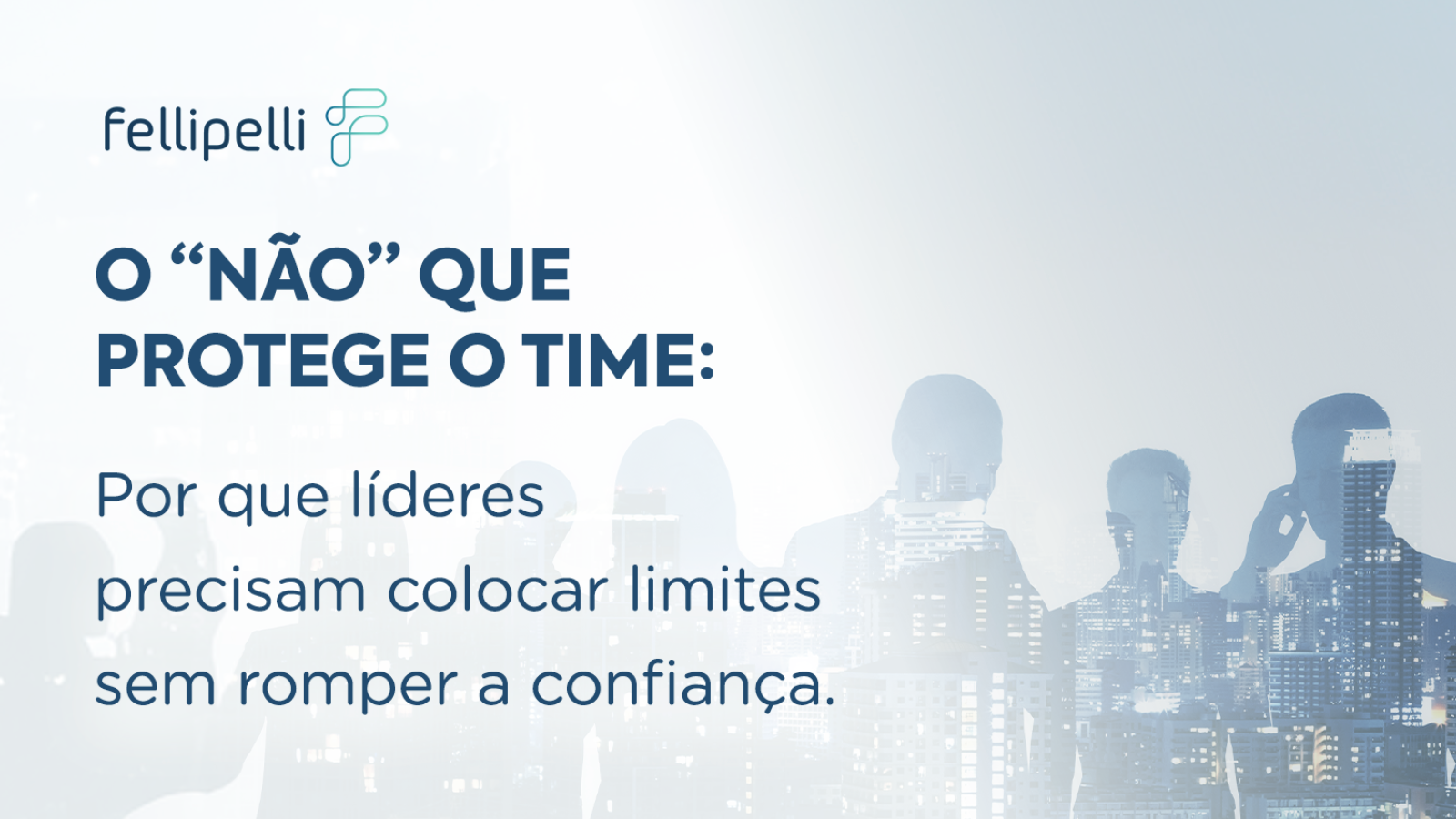 O “Não” que protege o time: por que líderes precisam colocar limites sem romper a confiança
